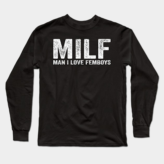 Funny MILF Femboy Crossdresser MILF Man I Love Femboys Long Sleeve T-Shirt by Alex21